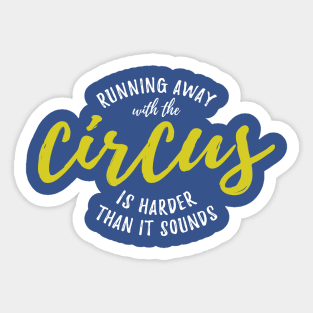 Running Away With The Circus is Harder Than It Sounds Sticker